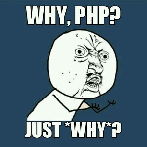 Why, PHP? Just why?
