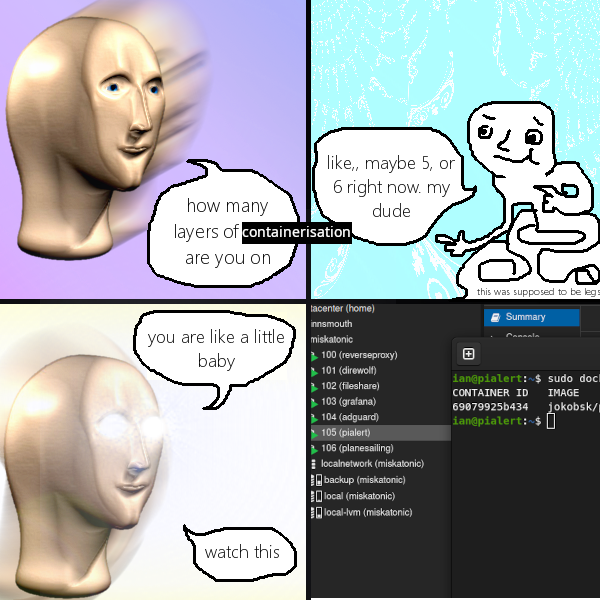 "How many layers of containerisation are you on?" "Like maybe 5 or 6, right now, my dude." "You are like a little baby, watch this" (Proxmox screenshot showing LXC containers with internal docker containers)